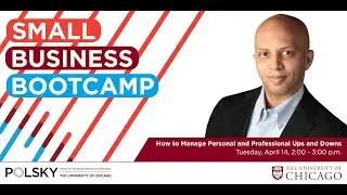 Polsky Small Business Bootcamp: How to Manage Personal and Professional Ups and Downs