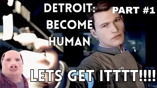 DETROIT BECOME HUMAN PLAYTHROUGH LETS GET ITTT Part #1