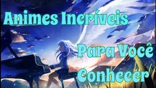 Animes Incr&iacute;veis Para Voc&ecirc; Conhecer