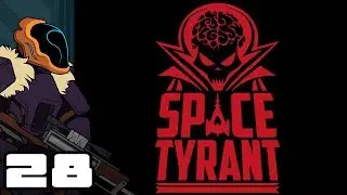 Let's Play Space Tyrant - PC Gameplay Part 28 - Tip Toe