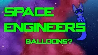 [Mod Review] Space Engineers Ep 84 - Balloons?
