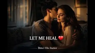 “Let Me Heal”💔| Official music video | Bittu’s Vibe Station