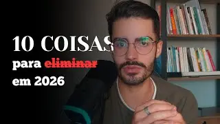 10 coisas para você ELIMINAR em 2026