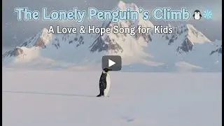 The Lonely Penguin&rsquo;s Climb 🐧❄️ | A Love & Hope Song for Kids | Depressed Penguin Story Rhyme