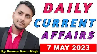 7 May 2023 Current Affairs | Daily Current Affairs | Important Questions | Kunwar Sumit Singh