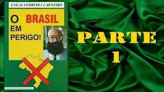 S&eacute;rie En&eacute;as Ferreira Carneiro - O Brasil em Perigo - Parte 1