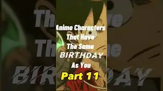 Anime Characters That Have The Same Birthday As You Part 11 #trending #shorts