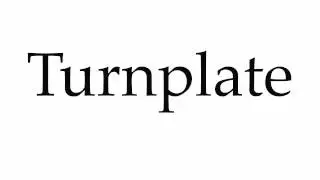 How to Pronounce Turnplate