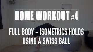 Home Workout #4 - Dynamic Isometric Holds using a Fit ball