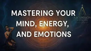 Mastering Your Mind: The Key to Emotional & Energetic Control