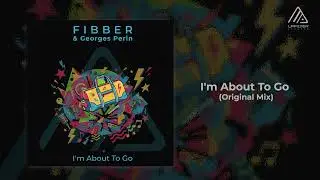 Fibber & Georges Perin - I'm About To Go (Original Mix) | Official Audio Release