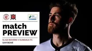 Sam Bone | Sligo Rovers v Dundalk FC Preview