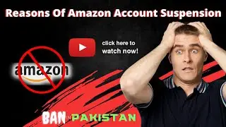 Reasons of Amazon Account Suspension in Pakistan | Dropshipping BAN