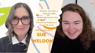 Redefining Cancer Care & Pioneering Wellness with Sue Weldon