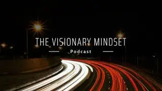 The Visionary Mindset Podcast - Introduction