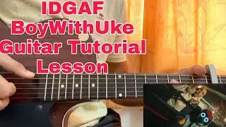 BoyWithUke - IDGAF ft.Blackbear | Easy Guitar Tutorial | Lesson | Main Riff | Chords