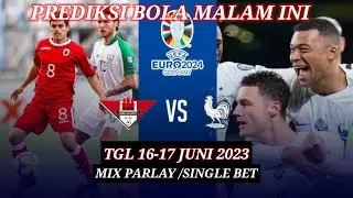 PREDIKSI BOLA MALAM INI TGL 16-17 JUNI 2023 |MIX PARLAY/SINGLE BET | GIBRALTAR VS PERANCIS