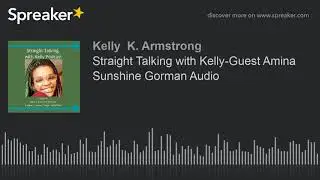 Straight Talking with Kelly-Guest Amina Sunshine Gorman Audio