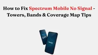 How to Fix Spectrum Mobile No Signal - Towers, Bands & Coverage Map Tips