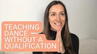 CAN YOU TEACH DANCE WITHOUT A QUALIFICATION? How to Have Integrity as a Dance Teacher