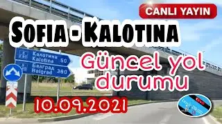Sofia-Kalotina Güncel Yol Durumu 10.09.21 Canli