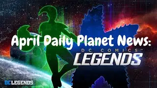 DC Legends: Mobile - Daily Planet News - April News!