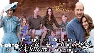 Chuyện t&igrave;nh của Ho&agrave;ng tử William v&agrave; C&ocirc;ng nương Kate