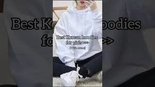 Best korean hoodies for girls🌷 #dress #style #shorts