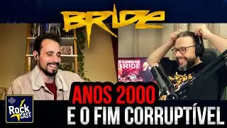 BRIDE nos anos 2000: o FIM que n&atilde;o foi o fim | ROCK CAST #3 (com Anderson Lima)