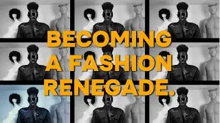 BECOMING A FASHION RENEGADE