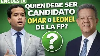ENCUESTA QUIEN DEBE SER CANDADIDATO DE LA FP OMAR O LEONEL PARA EL 28