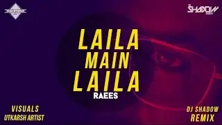 Laila Main Laila | Raees | DJ Shadow Dubai Remix | Full Video
