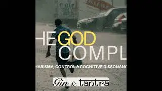 The God Complex: Charisma, Control & Cognitive Dissonance