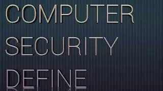 COMPUTER SECURITY DEFINE