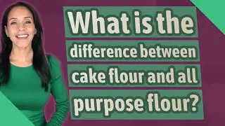 What is the difference between cake flour and all purpose flour?