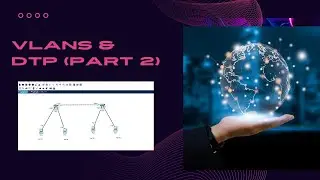 VLAN Trunking (DTP) Part 2 | Cisco Packet Tracer