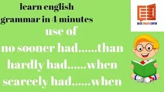 Use of ' NO SOONER HAD .....THAN'  ' HARDLY HAD.... WHEN'  ' SCARCELY HAD...WHEN