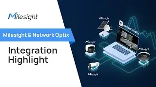Milesight x Network Optix丨Unlock the Powerful and Seamless Integration