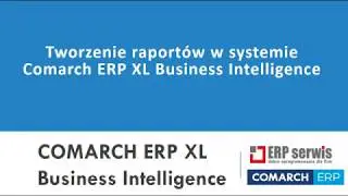 Tworzenie raport&oacute;w Business Intelligence w Comarch ERP XL