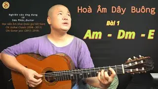 B&agrave;i 1: Am   Dm  E. (Ho&agrave; &Acirc;m D&acirc;y Bu&ocirc;ng by Sơn Ph&uacute;c guitar)