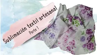 Sublimación textil artesanal - Parte 1
