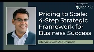 Pricing to Scale: 4-Step Strategic Framework for Business Success with Ajit Ghuman