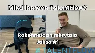 Mik&auml; ihmeen TalentFlow? - Rakennetaan rekrytalo Jakso 1