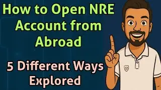 How to Open NRE Account from Abroad: 5 Easy Ways for NRIs to Start Today