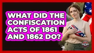 What Did the Confiscation Acts of 1861 and 1862 Do?