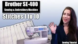 The Basics- Stitches 1 to 10 with your Brother SE 400 Sewing & Embroidery Machine
