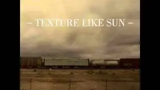 Texture Like Sun - Ever Wanted More