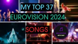 My Top 37 Eurovision 2024 Songs