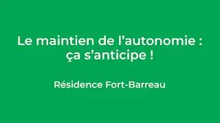 Conf&eacute;rence : &laquo; Le maintien de l&rsquo;autonomie &ccedil;a s&rsquo;anticipe ! : R&eacute;sidence Fort-Barreau &raquo;