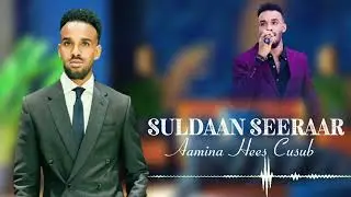 SULDAAN SEERAAR 2026 AAMINA HEES CUSUB LYRICS